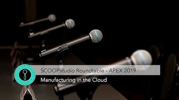 SCOOPstudio Roundtable - Manufacturing and the Cloud – APEX 2019