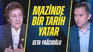 Mazinde Bir Tarih Yatar Seta Yağcıoğlu