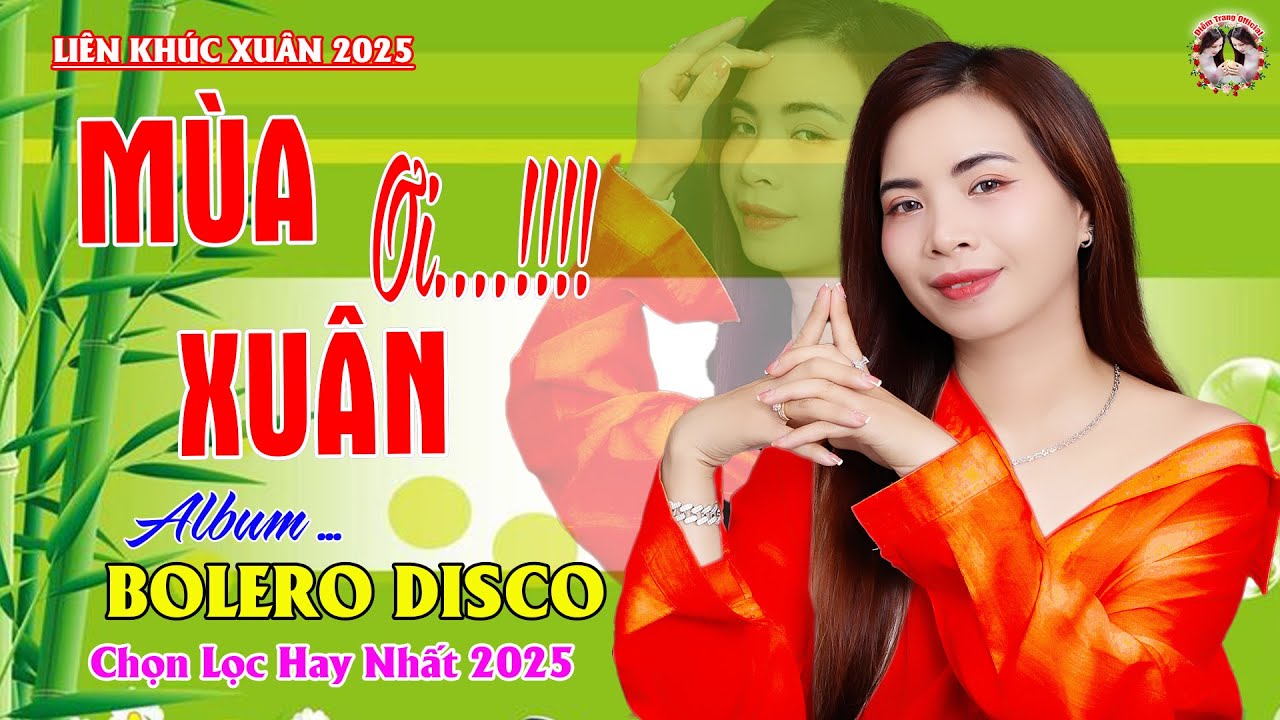 Mùa Xuân Ơi , Tâm Sự Nàng Xuân ► Đơn Ca Diễm Trang Bolero Disco, Nhạc Tết Hay Nhất Tháng 01/2025