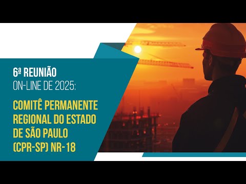6ª Reunião On-line de 2025: Comitê Permanente Regional do Estado de São Paulo (CPR-SP) NR-18 6ª Reunião On-line de 2025: Comitê Permanente Regional do Estado de São Paulo (CPR-SP) NR-18