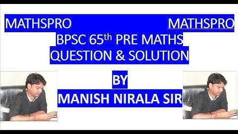 65th BPSC MATHS QUESTION & SOLUTION BY MANISH NIRALA SIR/BPSC PRE/PYQ/DETAIL SOLUTION/10 QUESTIONS