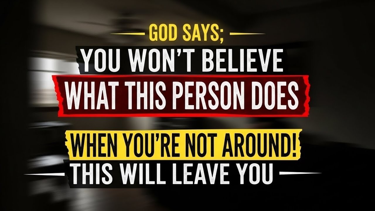 God Says; You Won't Believe What this person does When You're Not Around! This Will Leave you