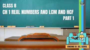 Class 8 Mathematics - Chapter 1 Real Numbers and LCM and HCF Part 1