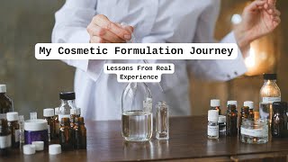 My Journey As A Cosmetic Formulator And What Ill Teach You Here