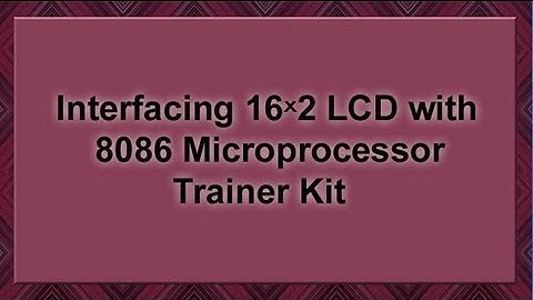 Interfacing 16x2 LCD with 8086 Microprocessor Trainer Kit