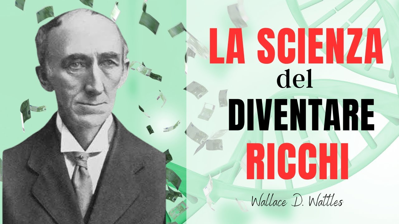 LA SCIENZA DEL DIVENTARE RICCHI - Wallace D. Wattles - AUDIOLIBRO in  ITALIANO Riassunto 