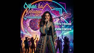 Oğlan Da Kolunu Sallama (Afro House x Indie Dance)