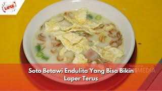 Soto Betawi Endulita Yang Bisa Bikin Laper Terus | BIKIN LAPER (17/5/24) P5