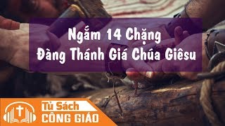 Bài Ngắm 14 Chặng Đàng Thánh Giá Chúa Giêsu Dành Cho Mùa Chay