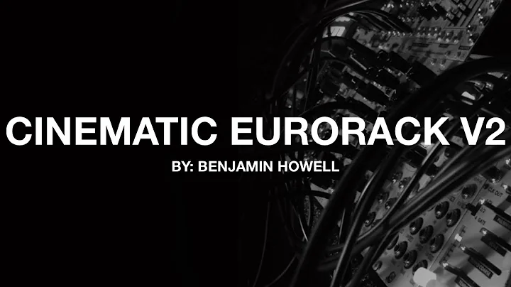 Benjamin Howell - Cinematic Eurorack Exploration