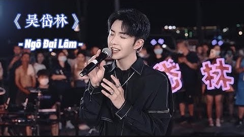 《 吴岱林 》Những bài Cover nhạc Tiktok Trung Quốc hay nhất của “soái cưa giọng ngọt” Ngô Đại Lâm