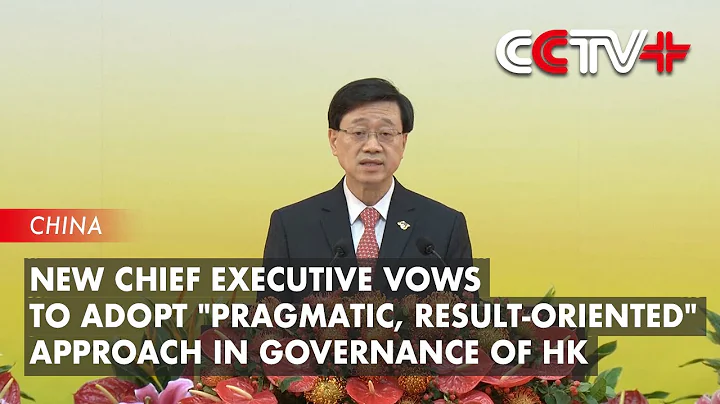 New Chief Executive Vows to Adopt "Pragmatic, Result-oriented" Approach in Governance of HK - DayDayNews