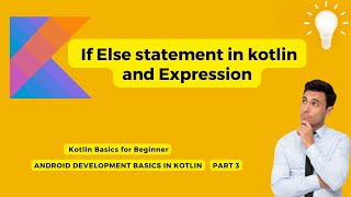 if Else statement & Expression in Kotlin | Kotlin Basics for beginners | Kotlin for android | Part 3