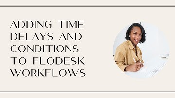 Adding time delays and conditions to Flodesk workflows.