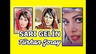 SARI GELİN TÜRK SİNEMASININ SULTANI TÜRKAN ŞORAY