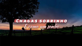 chagas sobrinho | É como um sonho [LETRA]