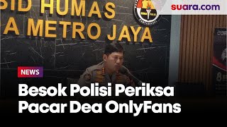 Besok Polisi Periksa Pacar Dea Onlyfans Terkait Kasus Ografi