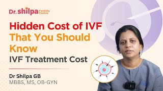 Hidden cost of IVF that you should know | IVF Treatment Cost | Dr Shilpa G B: Fertility Specialist