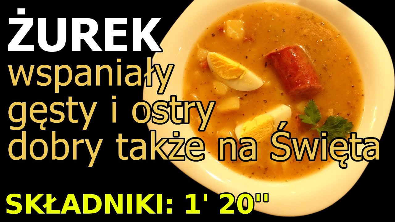 Żurek - pyszny,  gęsty i ostry. Wspaniały również na Święta