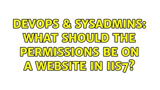 DevOps & SysAdmins: What should the permissions be on a website in IIS7? (2 Solutions!!)