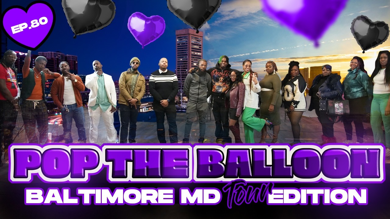 POP THE BALLOON OR FIND LOVE | BALTIMORE, MARYLAND EDITION | EP.80