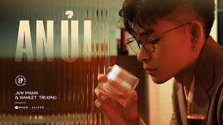 Video thumbnail of "Jun Phạm x Hamlet Trương | AN ỦI (Official MV) - EP An Ủi"