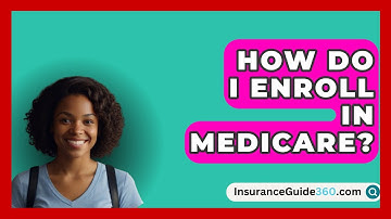 How Do I Enroll in Medicare? -  InsuranceGuide360.com