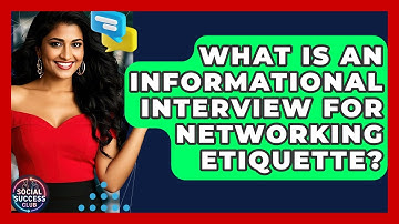 What Is An Informational Interview For Networking Etiquette? - Social Success Club