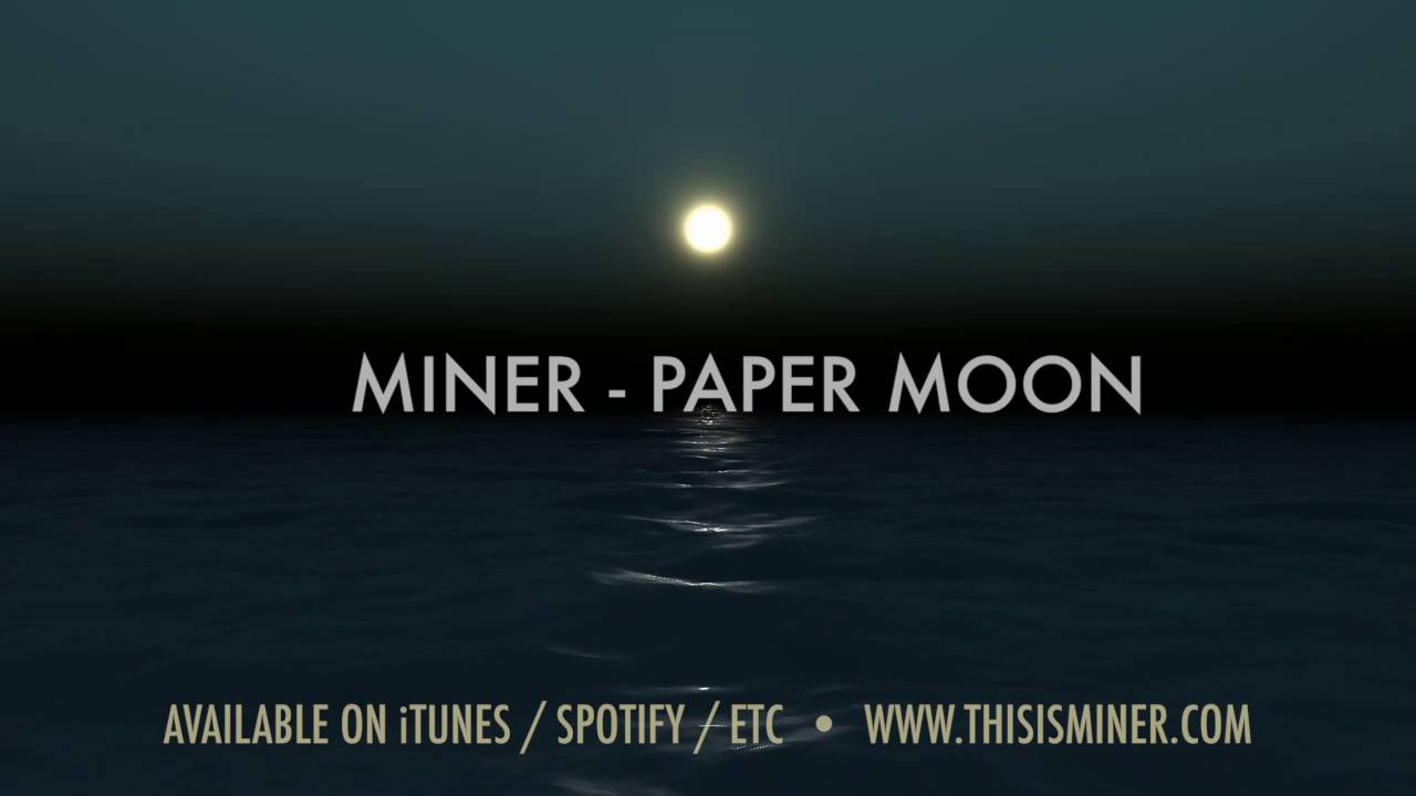 Watch Miner - Paper Moon on YouTube Watch Miner - Paper Moon on YouTube