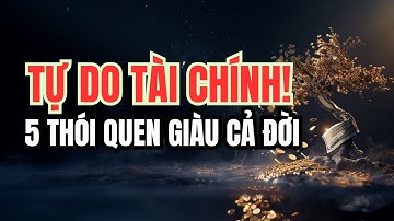 5 Thói Quen Tài Chính Giúp Bạn Tự Do Cả Đời