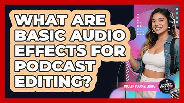 What Are Basic Audio Effects For Podcast Editing? - Modern Podcaster Hub