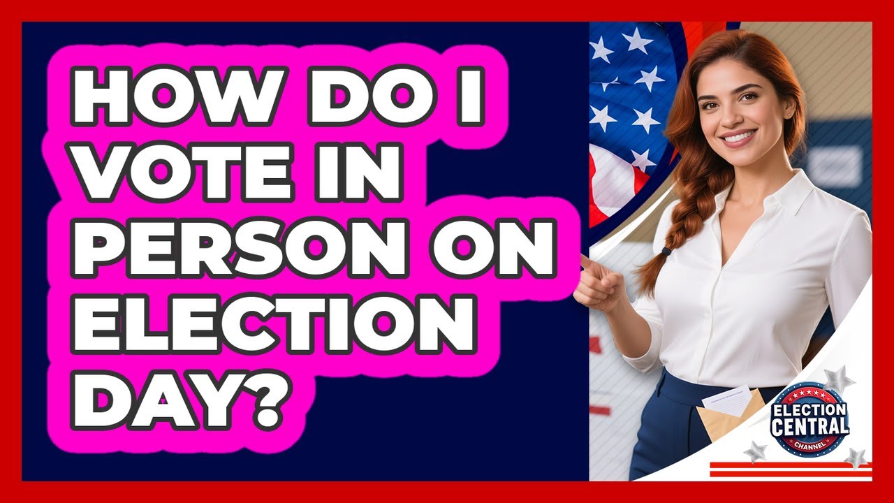 How Do I Vote In Person On Election Day? - Election Central Channel