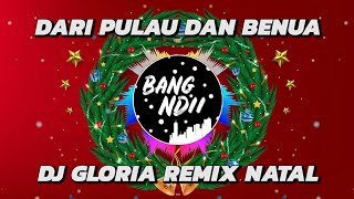 DARI PULAU DAN BENUA (GLORIA) - DJ REMIX NATAL FULL BASS Terbaru 2020 (BANG NDII)