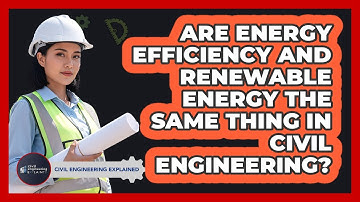 Are Energy Efficiency And Renewable Energy The Same Thing In Civil Engineering?