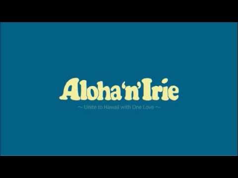 Aloha'n'Irie～From Sweet Hawaii Nei～ Aloha'N'Irie: Hawaii Driving Me Crazy - Aloha'N'Irie: Hawaii