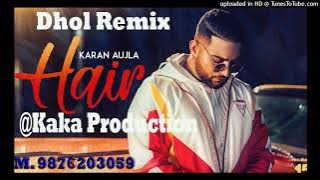 Hair Dhol Remix Ver 2 Karan Aujla KAKA PRODUCTION Punjabi Remix Songs
