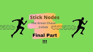 Stick nodes The Great Chase Collab Final Part (Read description)