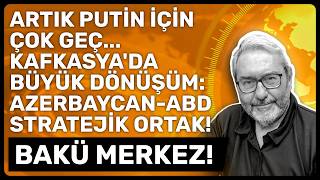 Artik Puti̇n İçi̇n Çok Geç... Kafkasyada Büyük Dönüşüm Azerbaycan-Abd Strateji̇k Ortak Bakü Merkez