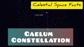 What is Caelum Constellation || Know Facts Myth and location with Celestial Space Facts