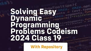 Solving easy dynamic programming problems codeism 2024 class 19