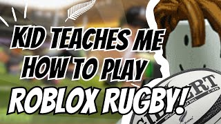 KID TEACHES ME HOW TO PLAY ROBLOX RUGBY (Rugby Rumble)
