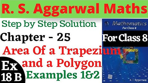 R S Aggarwal Maths Class 8 | Chapter 18 Area of a Trapezium and a Polygon Exercise 18 B Examples 1,2