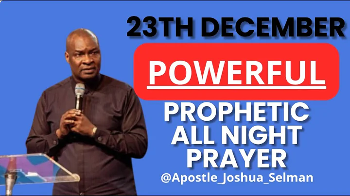 [23TH DECEMBER] POWERFUL AND PROPHETIC ALL NIGHT PRAYER || APOSTLE JOSHUA SELMAN LIVE