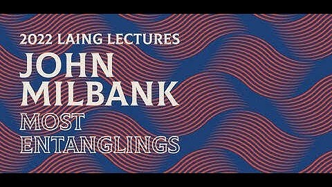 2022 LAING LECTURES - Most Entanglings: The Trinity as the Root of All Being