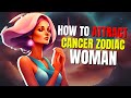 How To Attract Cancer Zodiac Women