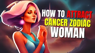 How To Attract Cancer Zodiac Women