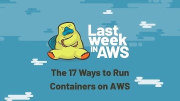 The 17 Ways to Run Containers on AWS
