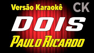 Video thumbnail of "Paulo Ricardo Dois Karaokê"