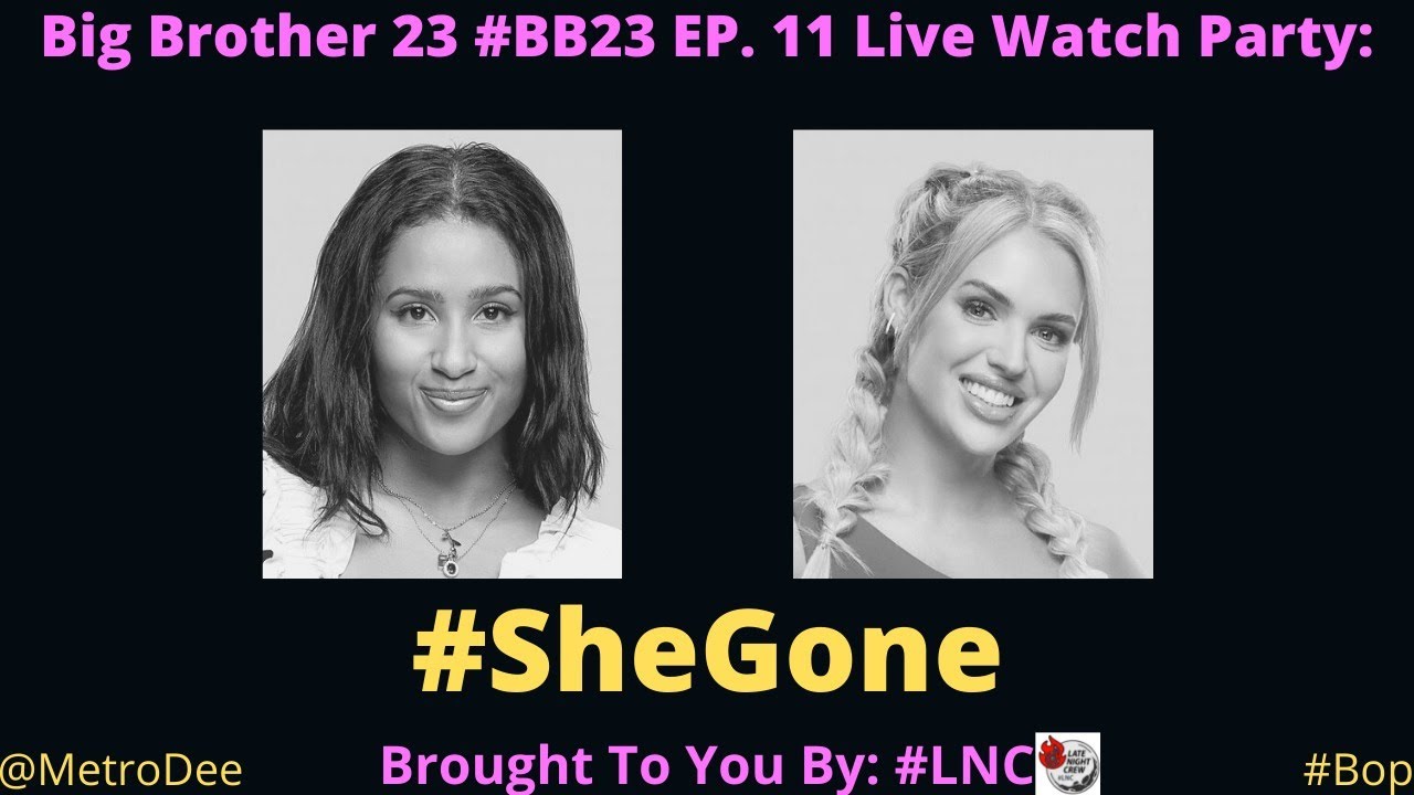 Big Brother 23 #BB23 EP. 11 Live Watch Party: #SheGone  – Brought To You By #LNC