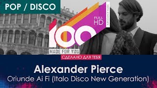 Alexander Pierce - Oriunde Ai Fi (Italo Disco New Generation)